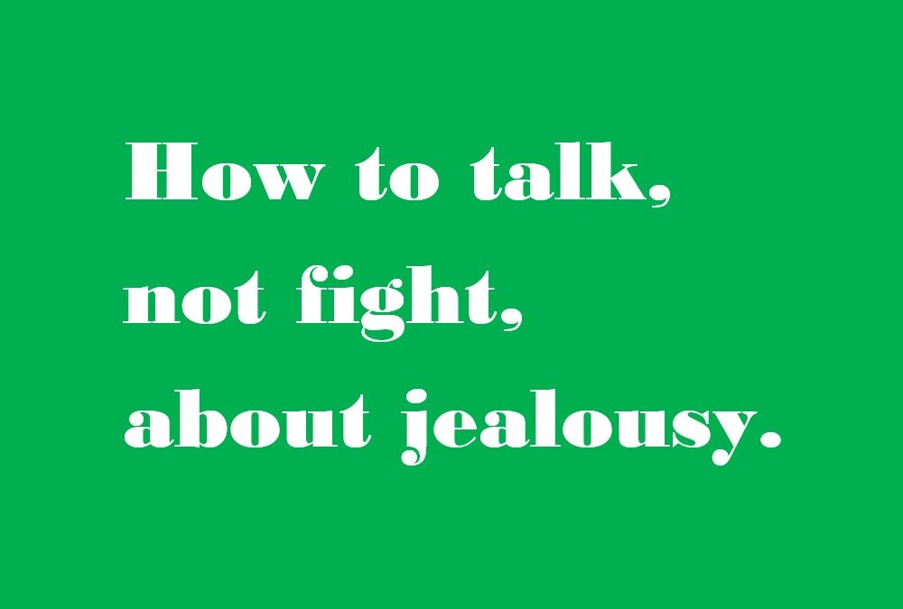 How to talk ,not fight, about jealousy .