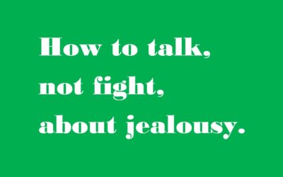 How to talk ,not fight, about jealousy .