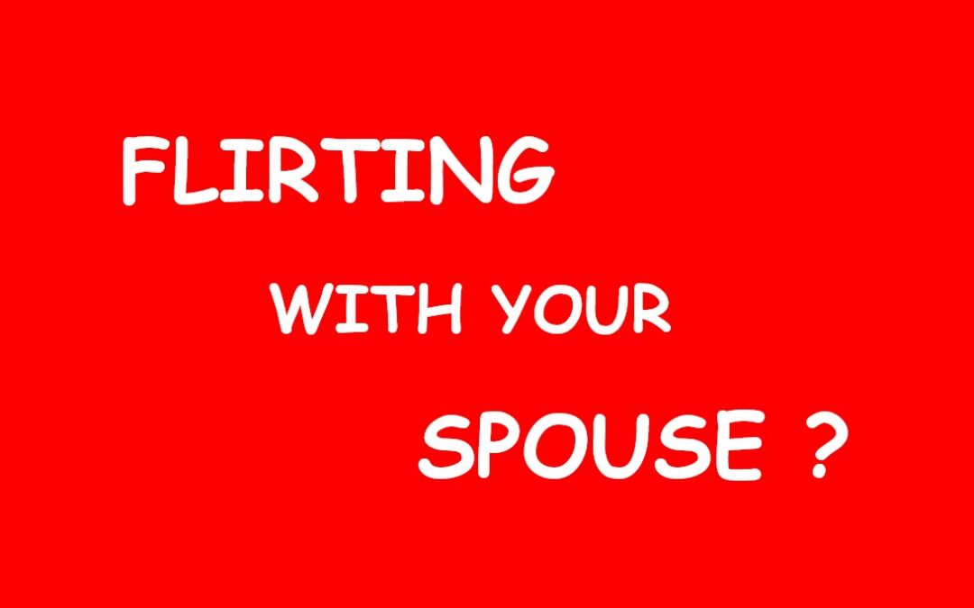 Flirting with your Spouse?