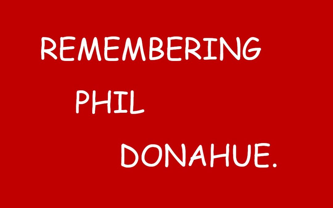 REMEMBERING PHIL DONAHUE