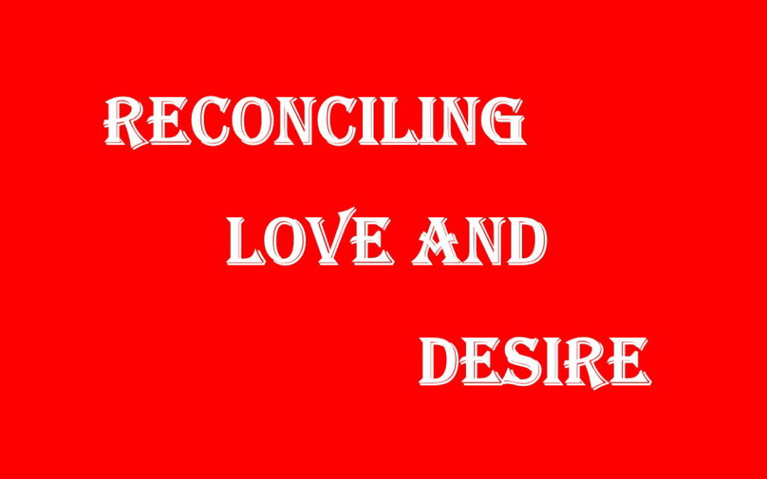 Reconciling Love & Desire